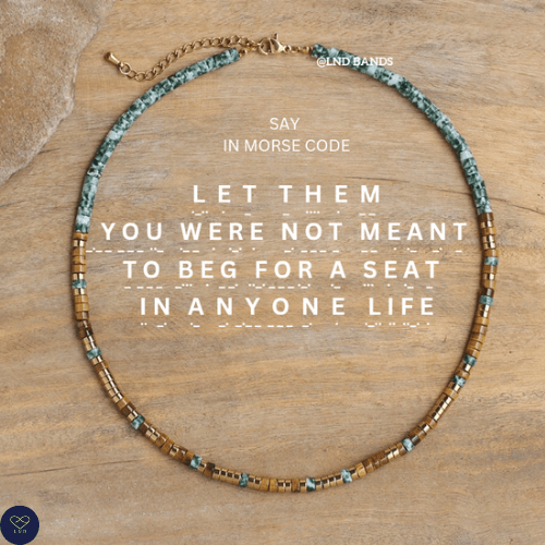 Morse code LET THEM YOU Were Not Meant To Beg For a Seat in Anyone Life, Green Spot Jasper Tiger Eye Necklace, Mental health, self - care - LND Bands