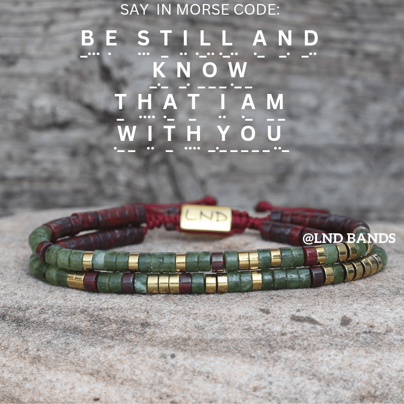 BE STILL AND Know That I Am With You Morse Code Bracelet, Motivational Inspirational Encouragement, Affirmation Meaningful Beaded support - LND Bands