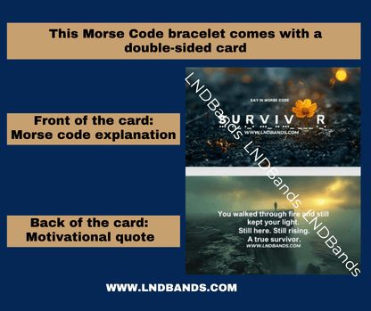 Morse Code Bracelet SURVIVOR : Meaningful, Secret Message Adjustable Uplifting Personal Mantra Affirmation Motivation - LND Bands