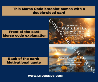 Morse Code Bracelet "Today I will not worry" Adjustable, Meaningful, Secret Message, Affirmation Motivation, Encourage Uplifting - LND Bands